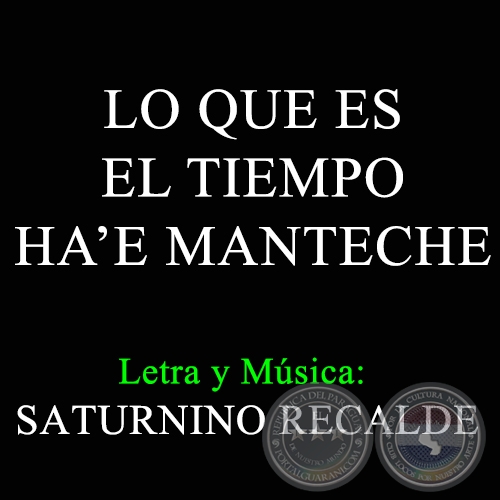 LO QUE ES EL TIEMPO HA'E MANTECHE - Letra y Música de SATURNINO RECALDE